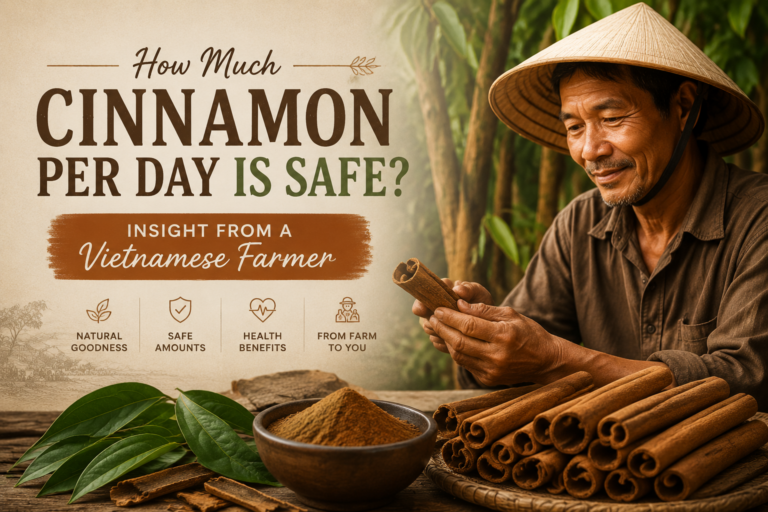 How Much Cinnamon Per Day Is Safe? Insight from a Vietnamese Farmer